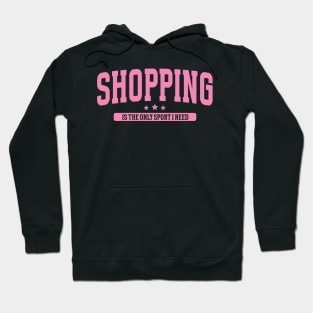 Shopping Is The Only Sport I Need Hoodie